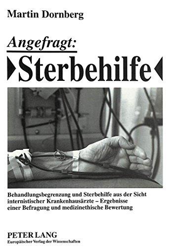 Angefragt: Sterbehilfe: Behandlungsbegrenzung und Sterbehilfe aus der Sicht internistischer Krankenhausärzte - Ergebnisse einer Befragung und medizinethische Bewertung