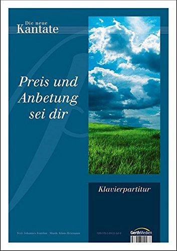 Preis und Anbetung sei Dir: Klavierauszug