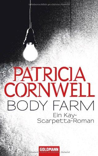 Body Farm: Kay Scarpettas 5. Fall: Ein Kay-Scarpetta-Roman