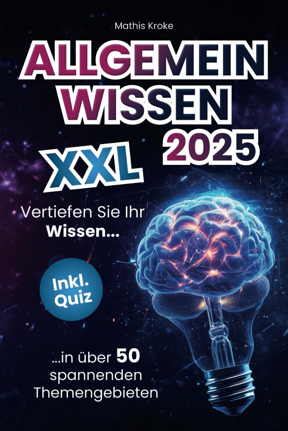 Allgemeinwissen XXL – Vertiefen Sie Ihr Wissen in über 50 spannenden Themengebieten (inkl. Quiz)