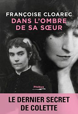 Dans l'ombre de sa soeur : le dernier secret de Colette