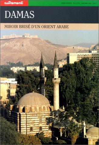 Damas : miroir brisé d'un Orient arabe