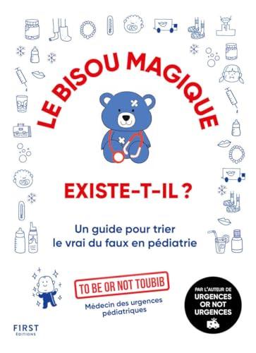 Le bisou magique existe-t-il ? : un guide pour trier le vrai du faux en pédiatrie