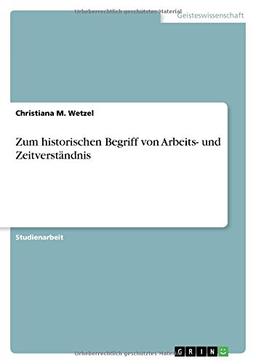 Zum historischen Begriff von Arbeits- und Zeitverständnis