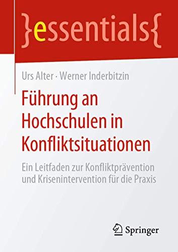 Führung an Hochschulen in Konfliktsituationen: Ein Leitfaden zur Konfliktprävention und Krisenintervention für die Praxis (essentials)