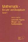 Mathematik, Ein Lehrbuch und Übungsbuch, Bd.1, Arithmetik, Algebra, Mengen- und Funktionenlehre