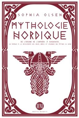 Mythologie Nordique: Des Origines de l'Univers à Ragnarok. Un Voyage à la Découverte des Dieux, des Héros et des Légendes des Mythes du Nord. (Atlas ... : Mythes et Légendes du Monde Entier)