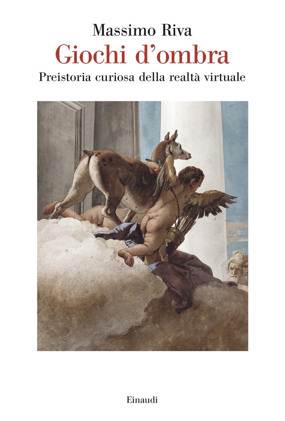 Giochi d'ombra. Preistoria curiosa della realtà virtuale (Saggi)