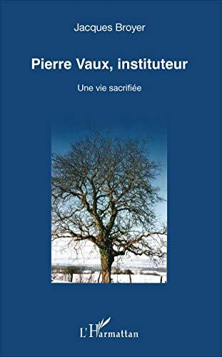 Pierre Vaux, instituteur : une vie sacrifiée