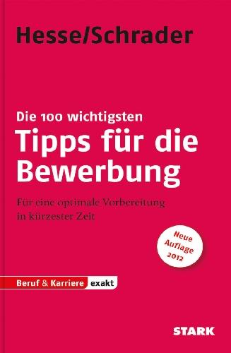 Bewerbung Beruf & Karriere / Die 100 wichtigsten Tipps für die Bewerbung: Für eine optimale Vorbereitung in kürzester Zeit