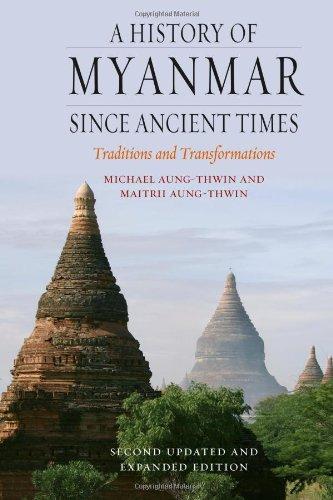 A History of Myanmar Since Ancient Times: Traditions and Transformations