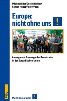 Europa: nicht ohne uns!: Abwege und Auswege der Demokratie in der Europäischen Union