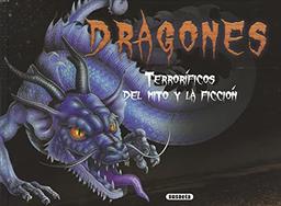 Dragones terroríficos del mito y la ficción (Monstruos de ayer y de hoy)