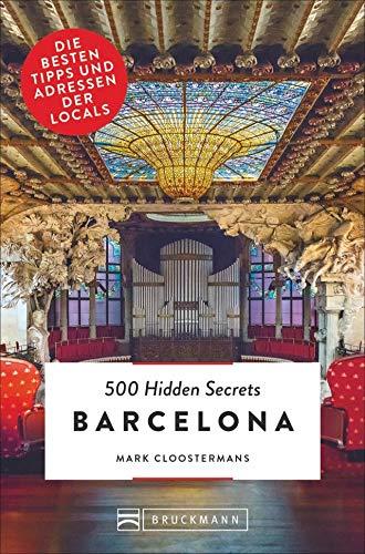 Bruckmann Reiseführer: 500 Hidden Secrets Barcelona. Die besten Tipps und Adressen der Locals. Ein Reiseführer mit garantiert den besten Geheimtipps und Adressen. NEU 2019