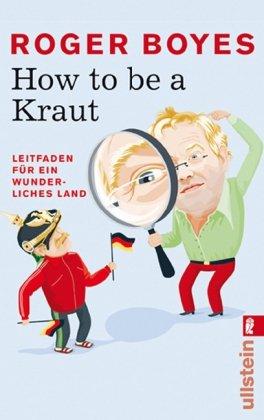 How to be a Kraut: Leitfaden für ein wunderliches Land