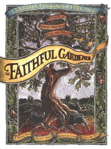 The Faithful Gardener: A Wise Tale About That Which Can Never Die