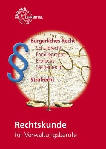 Rechtskunde für Verwaltungsberufe: Bürgerliches Recht: Schuldrecht, Familienrecht, Erbrecht, Sachenrecht, Strafrecht