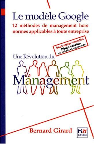 Le modèle Google : une révolution du management : 12 méthodes de management hors normes applicables à toute entreprise