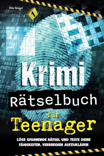 Krimi Rätselbuch für Teenager: Löse spannende Rätsel und teste deine Fähigkeiten, Verbrechen aufzuklären