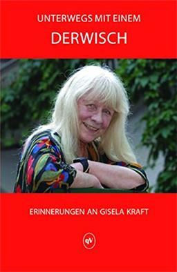 Unterwegs mit einem Derwisch: Erinnerungen an Gisela Kraft (Palmbaum Texte. Kulturgeschichte)