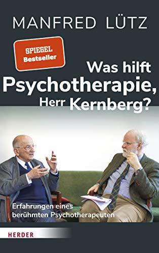 Was hilft Psychotherapie, Herr Kernberg?: Erfahrungen eines berühmten Psychotherapeuten