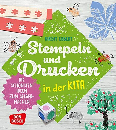 Stempeln und Drucken in der Kita. Die schönsten Ideen zum Selbermachen (Grundfertigkeiten entwickeln und fördern)