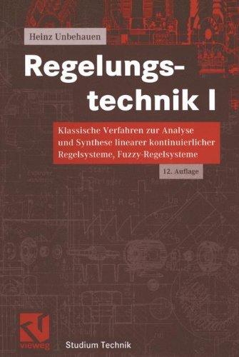 Regelungstechnik I. Klassische Verfahren zur Analyse und Synthese linearer kontinuierlicher Regelsysteme, Fuzzy-Regelsysteme (Studium Technik)