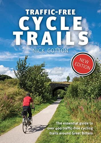 Cotton, N: Traffic-Free Cycle Trails: The essential guide to over 400 traffic-free cycling trails around Great Britain