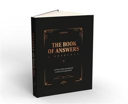 The book of answers : l'original : le livre culte qui répond à toutes tes questions