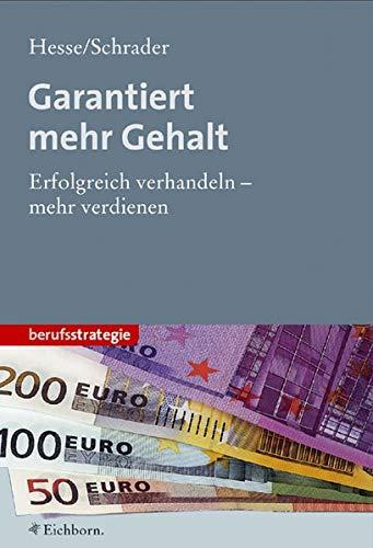 Garantiert mehr Gehalt: Erfolgreich verhandeln - mehr verdienen