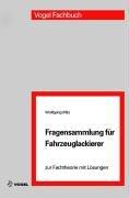 Fragensammlung für Fahrzeuglackierer: Zur Fachtheorie mit Lösungen