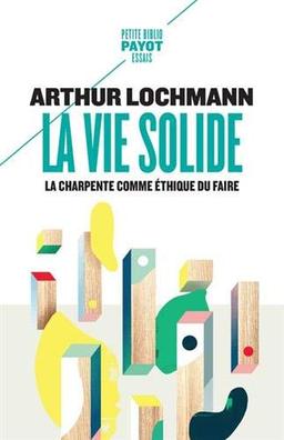 La vie solide : la charpente comme éthique du faire