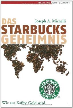 Das Starbucks-Geheimnis. Wie aus Kaffee Gold wird