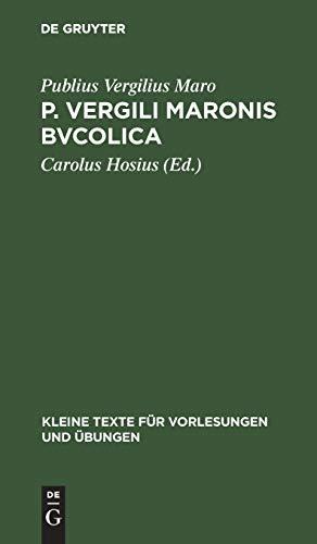 P. Vergili Maronis bvcolica: Cvm avctoribvs et imitatoribvs in vsvm scholarvm (Kleine Texte für Vorlesungen und Übungen, 134, Band 134)