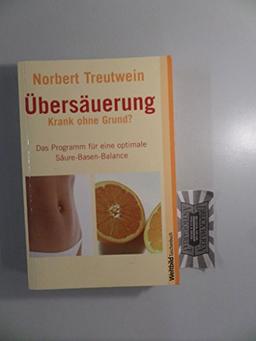 Übersäuerung - Krank ohne Grund? : Das Programm für eine optimale Säure-Basen-Balance.