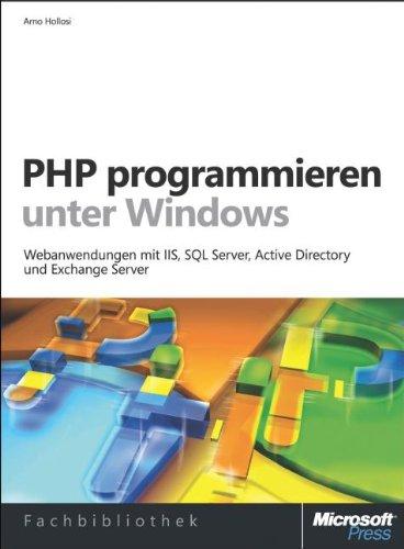 PHP programmieren unter Windows: Webanwendungen mit IIS, SQL Server, Active Directory und Exchange Server