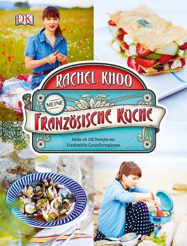 Meine französische Küche: Mehr als 100 Rezepte aus Frankreichs Genießerregionen