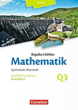 Bigalke/Köhler: Mathematik - Hessen - Ausgabe 2016: Grundkurs 3. Halbjahr - Band Q3: Schülerbuch