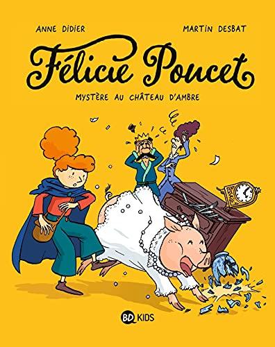 Félicie Poucet. Vol. 1. Mystère au château d'Ambre