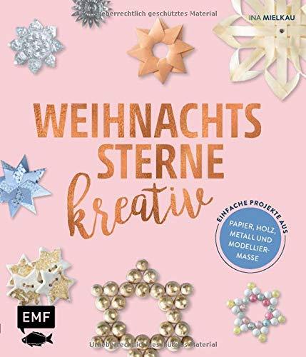 Weihnachtssterne kreativ!: Einfache Projekte aus Papier, Holz, Metall und Modelliermasse