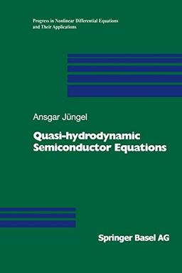 Quasi-hydrodynamic Semiconductor Equations (Progress in Nonlinear Differential Equations and Their Applications, 41, Band 39)