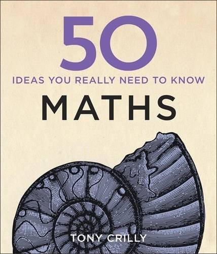 50 Mathematical Ideas You Really Need to Know (50 Ideas You Really Need to Know Series)