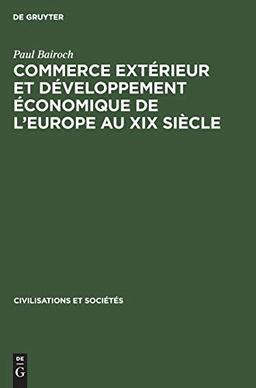 Commerce extérieur et développement économique de l'Europe au XIX siècle (Civilisations et Sociétés, 53, Band 53)