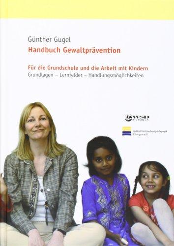 Handbuch Gewaltprävention: Für die Grundschule und die Arbeit mit Kindern. Grundlagen - Lernfelder - Handlungsmöglichkeiten