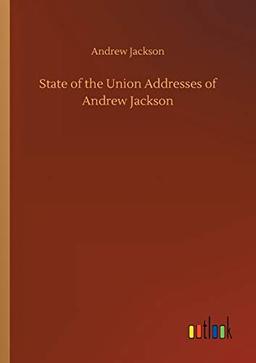 State of the Union Addresses of Andrew Jackson