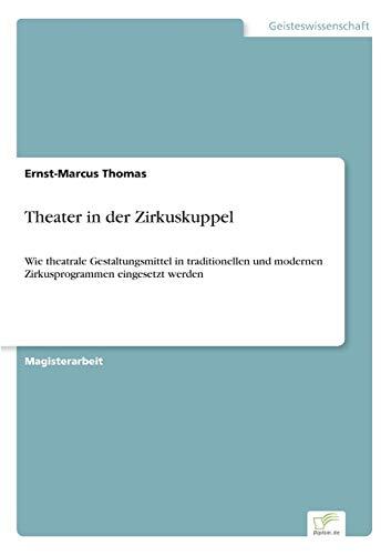 Theater in der Zirkuskuppel: Wie theatrale Gestaltungsmittel in traditionellen und modernen Zirkusprogrammen eingesetzt werden