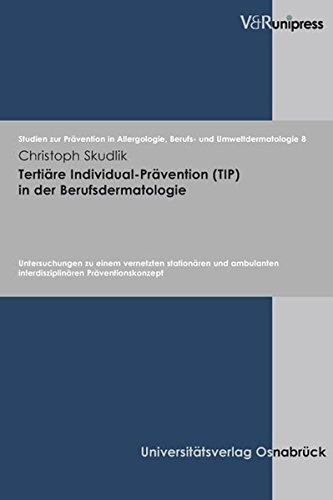 Tertiäre Individual-Prevention (TIP) in der Berufsdermatologie (Studien zur Prävention in Allergologie, Berufs- und Umweltdermatologie (ABU), Band 8)