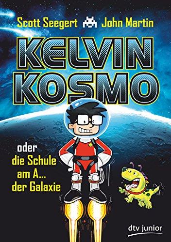 Kelvin Kosmo oder die Schule am A... der Galaxie