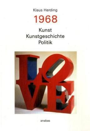 1968: Kunst - Kunstgeschichte - Politik: Ein Essay