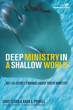 Deep Ministry in a Shallow World: Not-So-Secret Findings about Youth Ministry (Youth Specialties (Paperback))